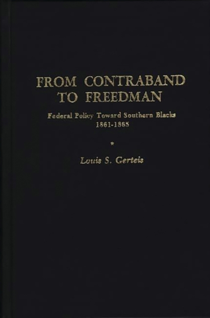 From Contraband to Freedman : Federal Policy toward Southern Blacks, 1861-1865, Hardback Book