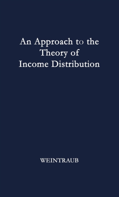 An Approach to the Theory of Income Distribution, Hardback Book