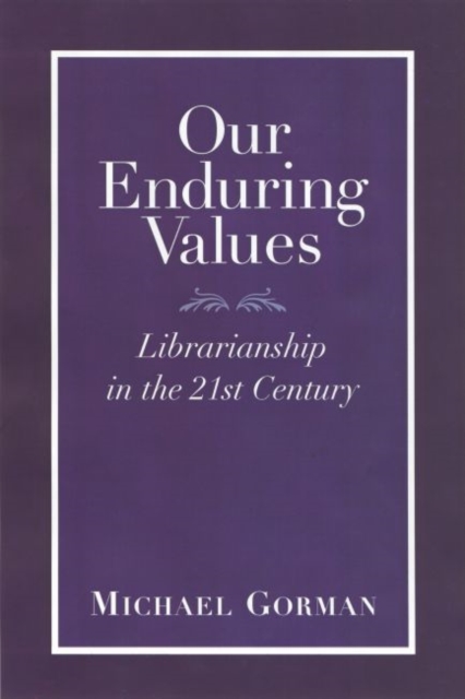 Our Enduring Values : Librarianship in the 21st Century, Paperback / softback Book