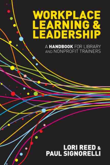 Workplace Learning & Leadership : A Handbook for Library and Nonprofit Trainers, Paperback / softback Book