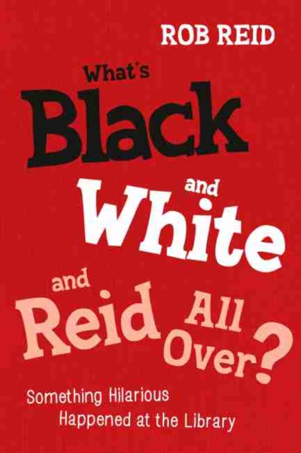 What's Black and White and Reid All Over? : Something Hilarious Happened at the Library, Paperback / softback Book