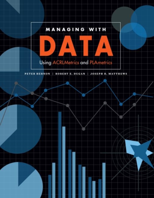 Managing with Data : Using ACRLMetrics and PLAmetrics, Paperback / softback Book