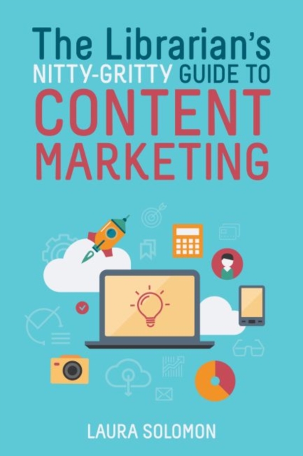 The Librarian's Nitty-Gritty Guide to Content Marketing, Paperback / softback Book