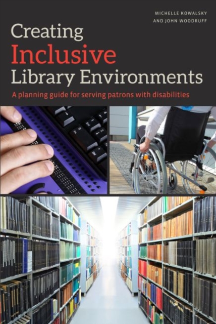Creating Inclusive Library Environments : A Planning Guide for Serving Patrons with Disabilities, Paperback / softback Book