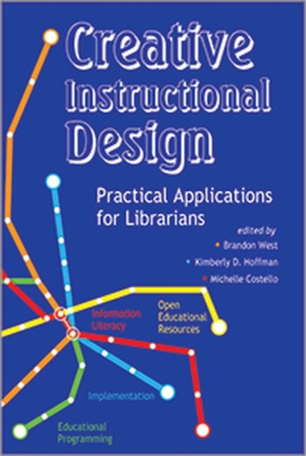 Creative Instructional Design : Practical Applications for Librarians, Paperback / softback Book