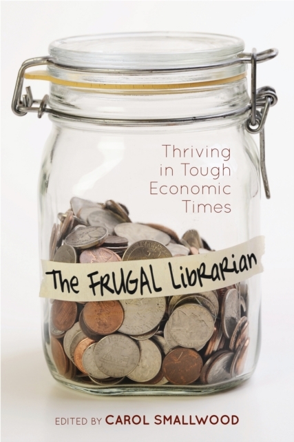 The Frugal Librarian : Thriving in Tough Economic Times, EPUB eBook