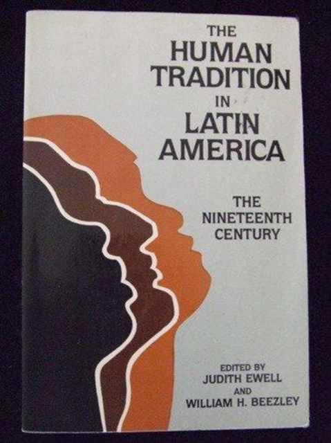 The Human Tradition in Latin America : The Nineteenth Century (Latin American Silhouettes), Paperback / softback Book