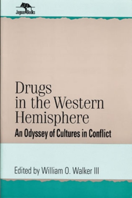 Drugs in the Western Hemisphere : An Odyssey of Cultures in Conflict, Hardback Book