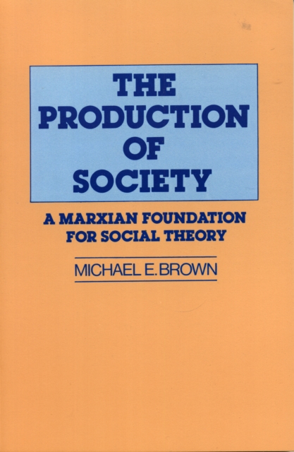 The Production of Society : A Marxian Foundation for Social Theory, Paperback / softback Book