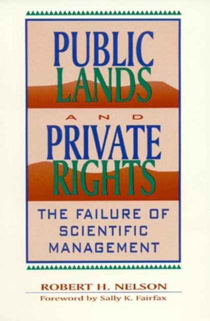 Public Lands and Private Rights : The Failure of Scientific Management, Hardback Book