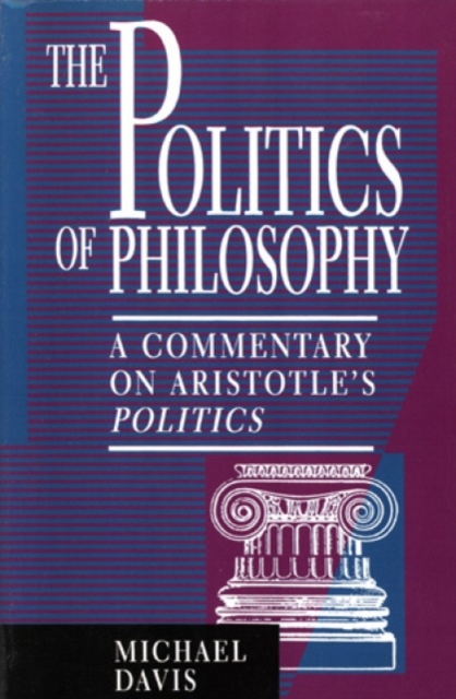 The Politics of Philosophy : A Commentary on Aristotle's Politics, Hardback Book
