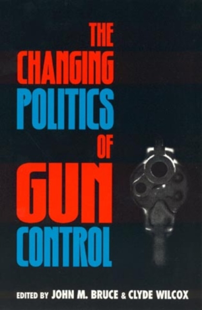 The Changing Politics of Gun Control, Hardback Book