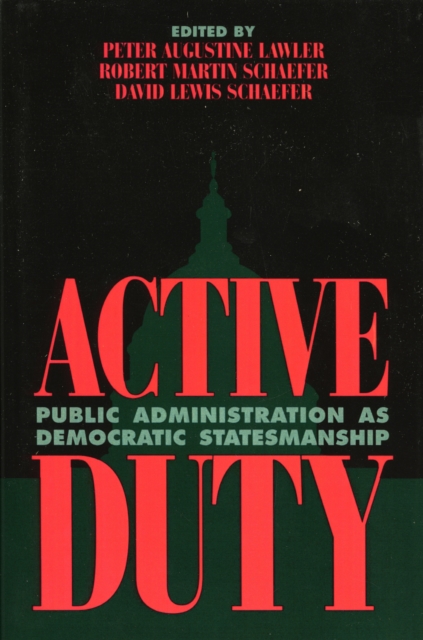 Active Duty : Public Administration as Democratic Statesmanship, Paperback / softback Book