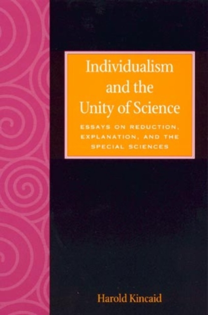 Individualism and the Unity of Science : Essays on Reduction, Explanation, and the Special Sciences, Hardback Book