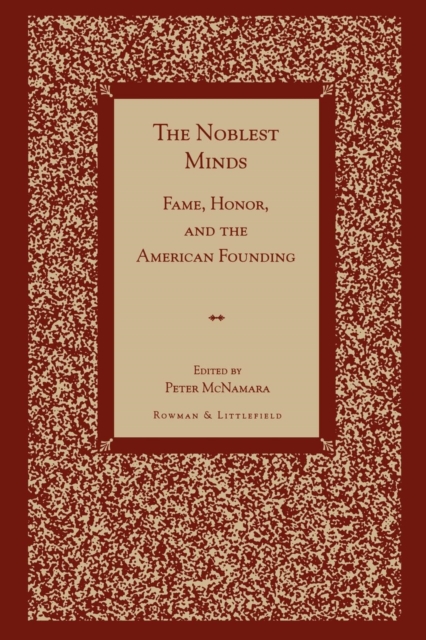 The Noblest Minds : Fame, Honor, and the American Founding, Paperback / softback Book