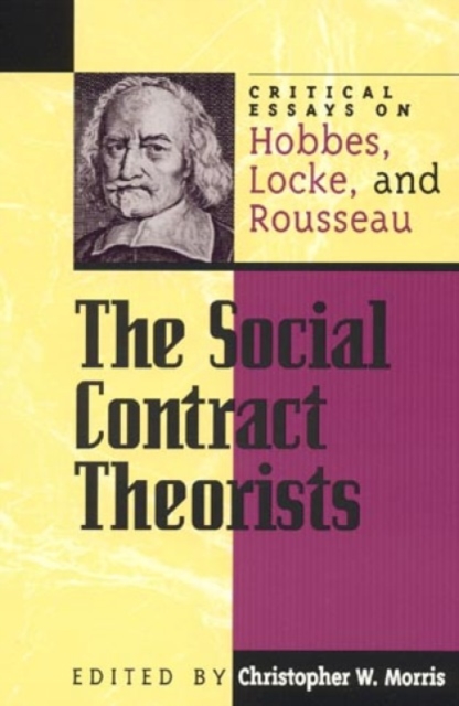 The Social Contract Theorists : Critical Essays on Hobbes, Locke, and Rousseau, Hardback Book