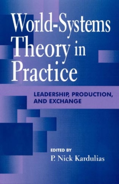 World-Systems Theory in Practice : Leadership, Production, and Exchange, Paperback / softback Book