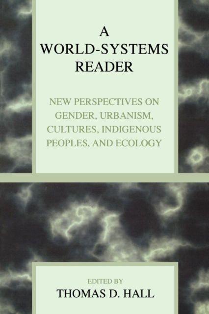 A World-Systems Reader : New Perspectives on Gender, Urbanism, Cultures, Indigenous Peoples, and Ecology, Paperback / softback Book