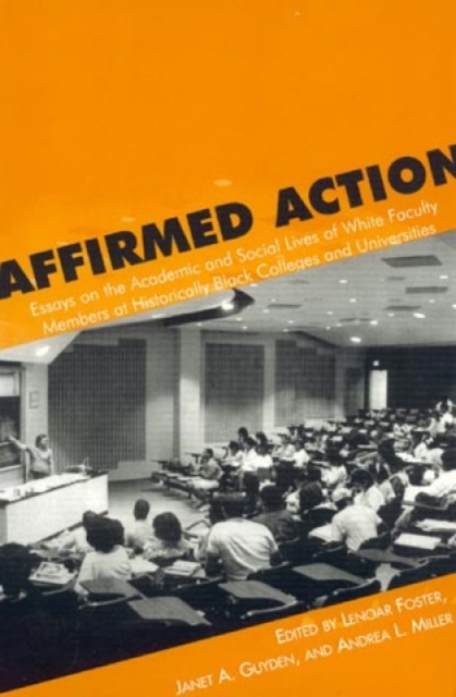 Affirmed Action : Essays on the Academic and Social Lives of White Faculty Members at Historically Black Colleges and Universities, Hardback Book