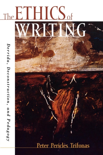 The Ethics of Writing : Derrida, Deconstruction, and Pedagogy, Paperback / softback Book