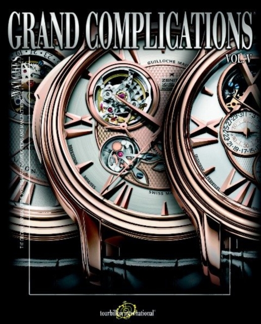 Grand Complications : High Quality Watchmaking - Volume V, Hardback Book