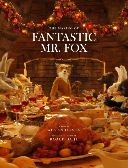Fantastic Mr. Fox : The Making of the Motion Picture, Hardback Book