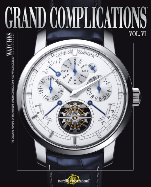 Grand Complications Volume VI : High Quality Watchmaking, Paperback / softback Book