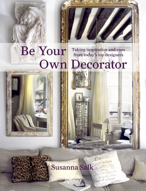 Be Your Own Decorator : Taking Inspiration and Cues from Today's Top Designers, Hardback Book