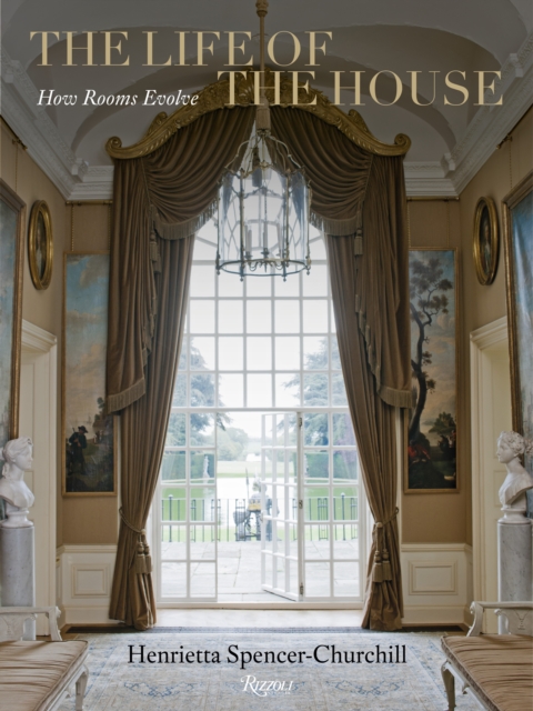 The Life of the House : How Rooms Evolve, Hardback Book