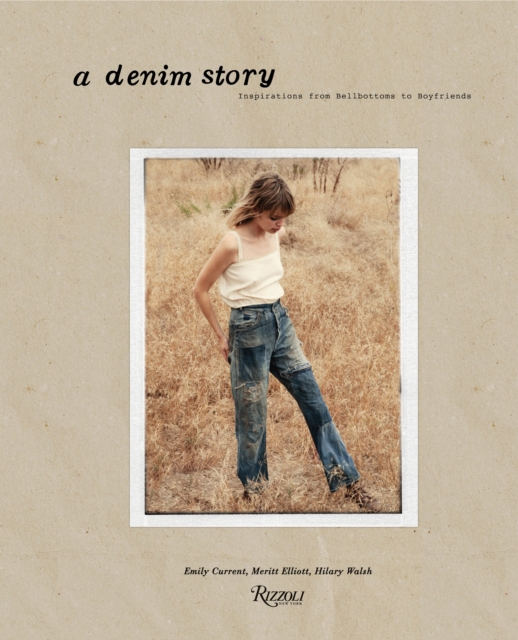 A Denim Story : Inspirations from Bellbottoms to Boyfriends, Hardback Book
