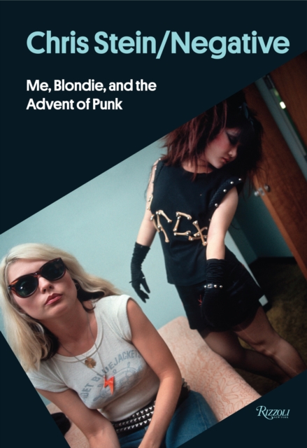 Chris Stein / Negative : Me, Blondie, and the Advent of Punk, Hardback Book