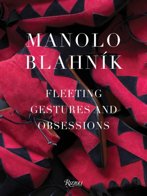 Manolo Blahnik : Fleeting Gestures and Obsessions, Hardback Book