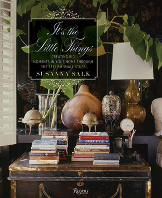 It's the Little Things : Creating Big Moments in Your Home Through The Stylish Small Stuff, Hardback Book