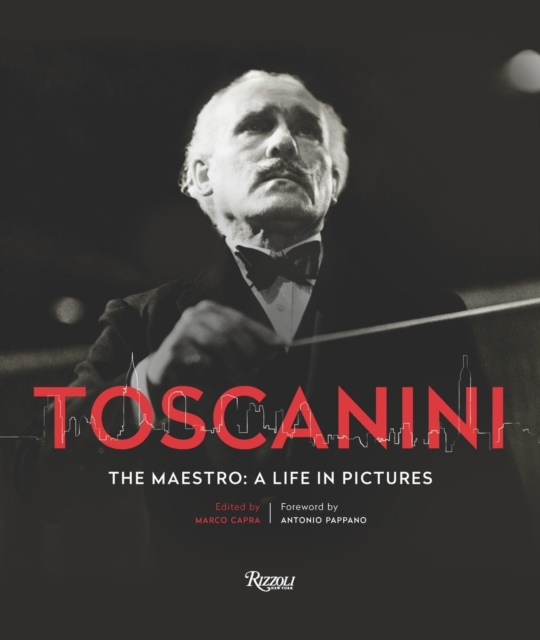 Toscanini : The Maestro: A Life in Pictures, Hardback Book