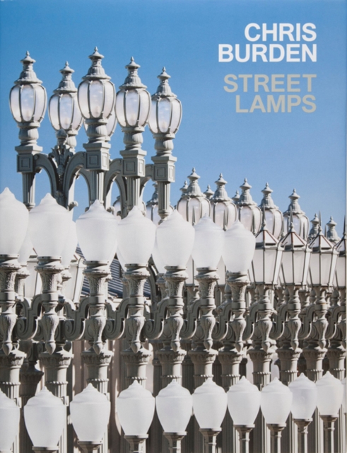 Chris Burden : Streetlamps, Hardback Book