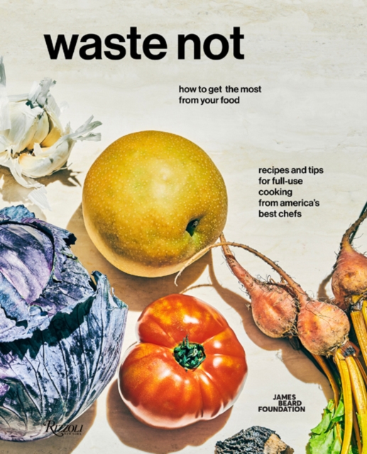 Waste Not : How To Get The Most From Your Food, Hardback Book