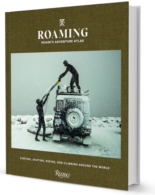 Roaming : Roark's Adventure Atlas : Surfing, Skating, Riding, and Climbing Around the World, Hardback Book
