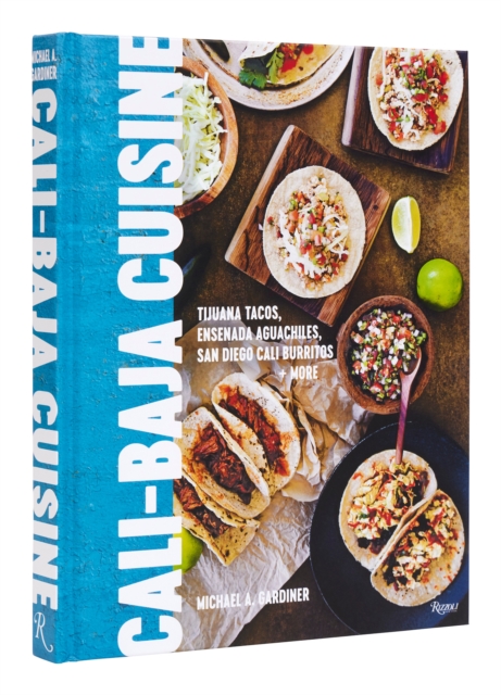 Cali Baja Cuisine : Tijuana Tacos, Ensenada Aguachiles, San Diego Cali Burritos + more, Hardback Book