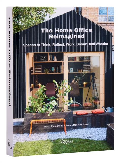 The Home Office Reimagined : Spaces to Think, Reflect, Work, Dream, and Wonder, Hardback Book