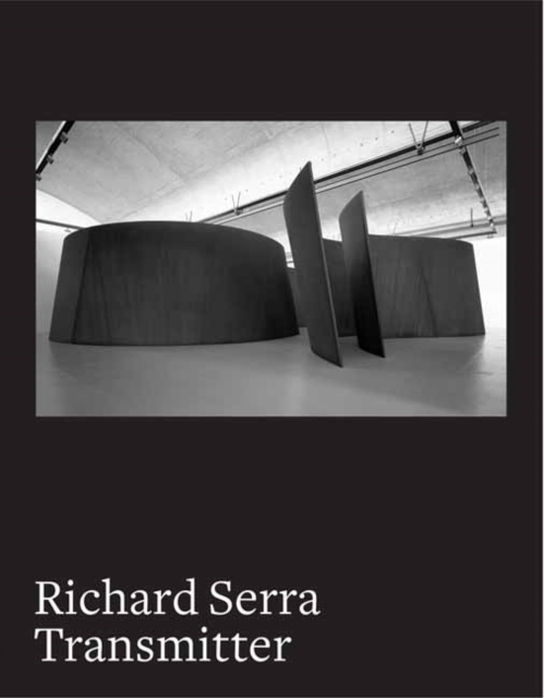 Richard Serra : Transmitter, Hardback Book