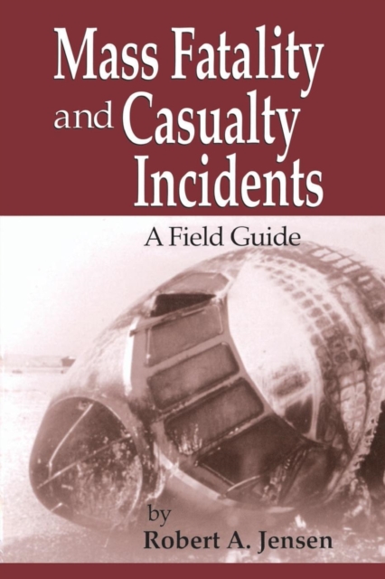 Mass Fatality and Casualty Incidents : A Field Guide, Paperback / softback Book