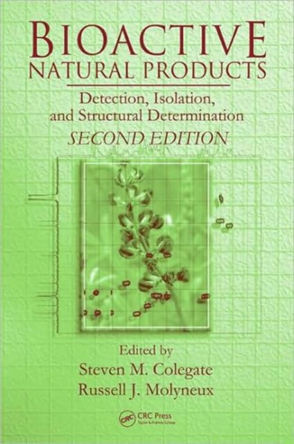 Bioactive Natural Products : Detection, Isolation, and Structural Determination, Second Edition, Hardback Book