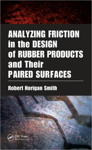 Analyzing Friction in the Design of Rubber Products and Their Paired Surfaces, Hardback Book
