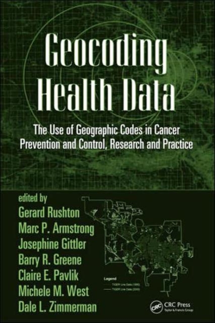 Geocoding Health Data : The Use of Geographic Codes in Cancer Prevention and Control, Research and Practice, Hardback Book
