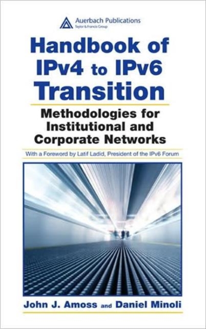 Handbook of IPv4 to IPv6 Transition : Methodologies for Institutional and Corporate Networks, Hardback Book