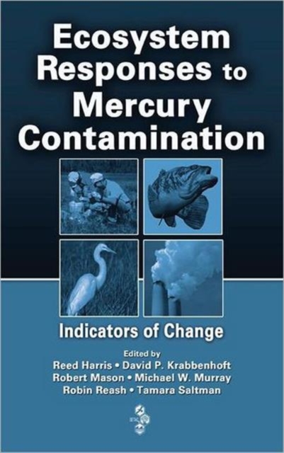 Ecosystem Responses to Mercury Contamination : Indicators of Change, Hardback Book