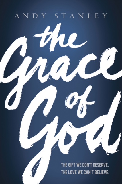 The Grace of God : The Gift We Don't Deserve. The Love WE Can't Believe., EPUB eBook