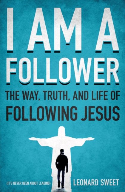 I Am a Follower : The Way, Truth, and Life of Following Jesus, EPUB eBook