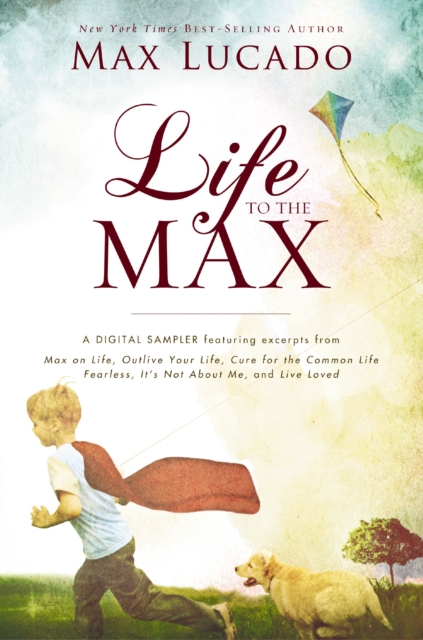 Life to the Max - A Max Lucado Digital Sampler, EPUB eBook