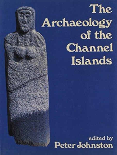 The Archaeology of the Channel Islands, Hardback Book
